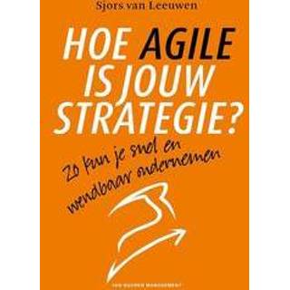 👉 Hoe Agile is jouw strategie. Zo kun je snel en wendbaar ondernemen, Van Leeuwen, Sjors, Paperback