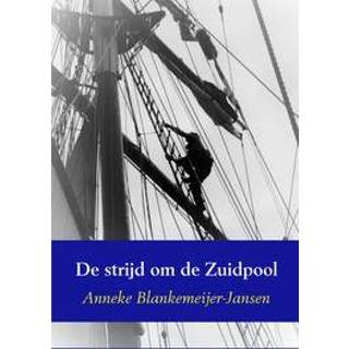 👉 De strijd om de Zuidpool. Blankemeijer-Jansen, Anneke, Paperback