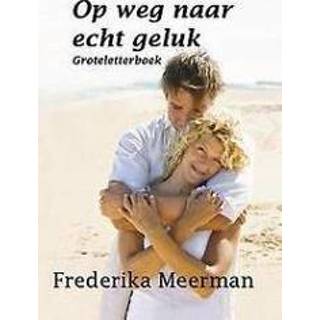 👉 Op weg naar echt geluk. groteletterboek, Meerman, Frederika, Paperback 9789462600980