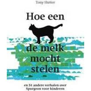 👉 Stelen kinderen Hoe een kat de melk mocht stelen. en 51 andere verhalen over Spurgeon voor kinderen, Tony Hutter, Paperback 9789402902525
