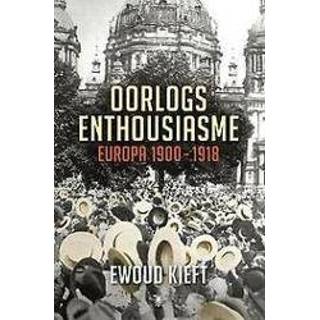 👉 Oorlogsenthousiasme. Europa 1900-1918, Kieft, Ewoud, Hardcover 9789023484349