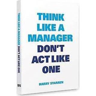 👉 Mannen Think like a manager, don't act one. (NL), Starren, Harry G., Paperback 9789063693855