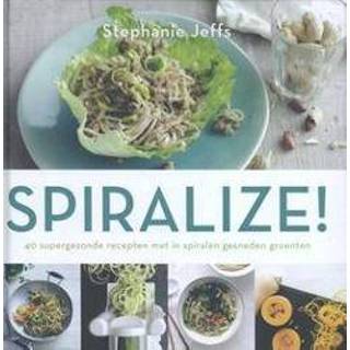 👉 Spiralize!. 40 supergezonde recepten met in spiralen gesneden groenten, Jeffs, Stephanie, Hardcover 9789045210032