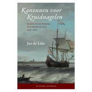 👉 Kanonnen voor kruidnagelen. de reis om wereld van Pieter Lint 1598-1603, Jan Lint, Paperback 9789061007050