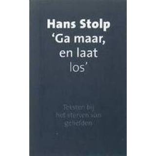 👉 Stolp Ga maar, en laat los. teksten bij het sterven van geliefden, Hans Stolp, Paperback 9789025952013