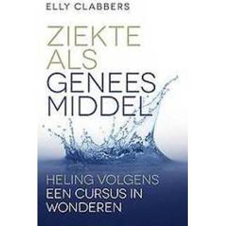 👉 Geneesmiddel Ziekte als geneesmiddel. Heling volgens Een cursus in wonderen, Clabbers, Elly, Paperback 9789020214178