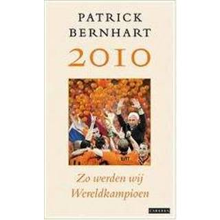 👉 2010 Zo werden wij wereldkampioen. Bernhart, Patrick, Paperback 9789048805884