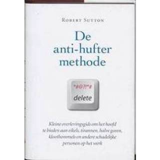 👉 De anti-hufter methode. kleine overlevingsgids om het hoofd te bieden aan eikels, tirannen, halve garen, kloothommels en andere schadelijke personen op werk, Sutton, R., Hardcover 9789055945542