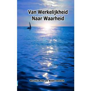 👉 Van werkelijkheid naar waarheid - Boek Wilhelmina de Boer-Dekker (9402101020)