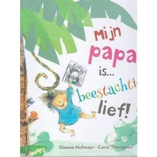 Mijn papa is beestachtig lief Mijn papa is... beestachtig lief 9789053416754