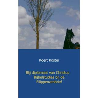 👉 Blij diplomaat van Christus Bijbelstudies bij de Filippenzenbrief - Boek Koert en Marleen Koster (9461937237)