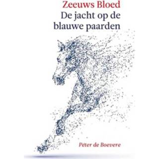 👉 Boek blauwe Zeeuws Bloed: De jacht op Paarden - Peter Boevere (949217037X) 9789492170378