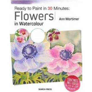 👉 Ready to Paint in 30 Minutes: Flowers Watercolour 9781782215196