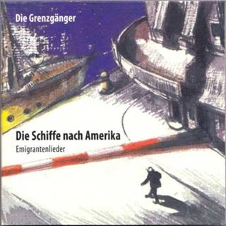 Die Schiffe Nach Amerika, Emigrantenlieder Die Schiffe Nach Amerika (Emigrantenlieder) 700153414890