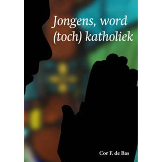 Jongens, word toch katholiek - eBook Cor de Bas jongens 908759755X Jongens Jongens, word toch katholiek - eBook Cor de Bas (908759755X) 9789087597559