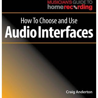 Audio interface Craig Anderton How to Choose and Use Interfaces 9781540024916