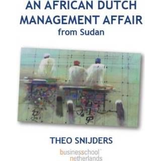 👉 Snijder mannen An African Dutch Management Affair From Sudan - Theo Snijders 9789081664615