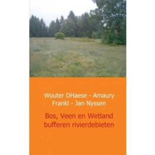 👉 Bos Veen En Wetland Buffers Van Rivierdebieten In West Europa - Wouter D'Haese 9789461937605