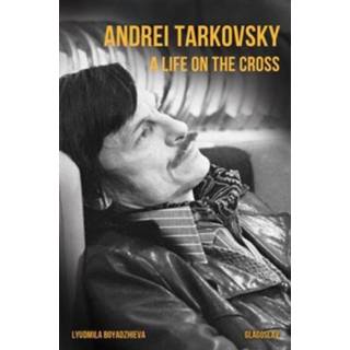 👉 Jongens Andrei Tarkovsky A Life On The Cross - Lyudmila Boyadzhieva 9781782671015