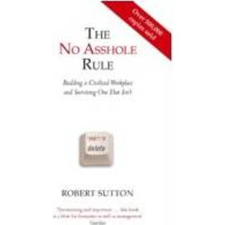 👉 The No Asshole Rule Building A Civilised Workplace And Surviving One That Isn T - Robert I. Sutton 9780749954031