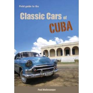 👉 Field Guide To The Classic Cars Of Cuba - Paul Mollevanger 9789082531404