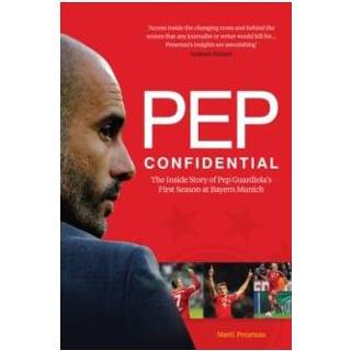 👉 Pep Confidential The Inside Story Of Guardiola S First Season At Bayern Munich - Marti Perarnau 9781909715257