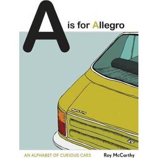 👉 A Is For Allegro An Alphabet Of Curious Cars - Roy Mccarthy 9781911042679