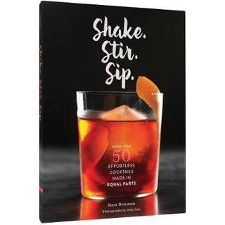👉 Shake Stir Sip More Than 50 Effortless Cocktails Made In Equal Parts - Luke Abiol 9781452152479