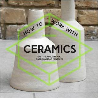 👉 How To Work With Ceramics 9781911163251