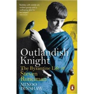 👉 Outlandish Knight The Byzantine Life Of Steven Runciman - Dinshaw Minoo 9780141979472