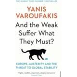👉 And The Weak Suffer What They Must - Yanis Varoufakis 9781784704117