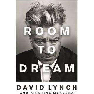 👉 Room To Dream A Life In Art - David Lynch 9781782118398