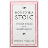 👉 How To Be A Stoic Ancient Wisdom For Modern Living - Massimo Pigliucci 9781846045073