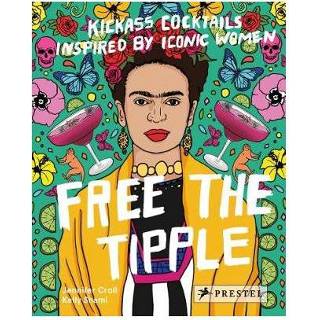 👉 Vrouwen Free The Tipple Kickass Cocktails Inspired By Iconic Women - Jennifer Croll 9783791384047