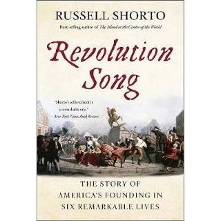 👉 Revolution Song The Story Of America S Founding In Six Remarkable Lives - Russell Shorto 9780393356212