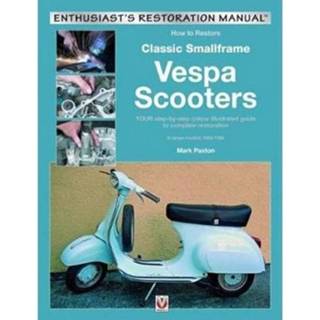 👉 How To Restore Classic Smallframe Vespa Scooters 2 Stroke Models 1963 1986 - Mark Paxton 9781787114081