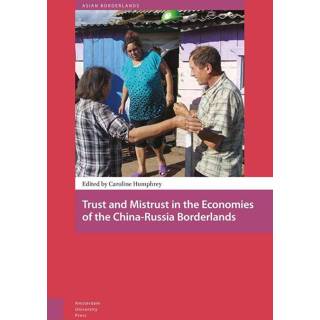 👉 Trust and Mistrust in the Economies of China-Russia Borderlands 9789048528981