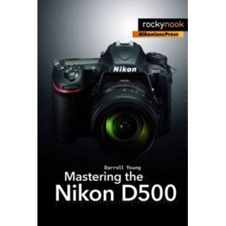 👉 Mastering The Nikon D500 - Darrell Young 9781681981222