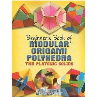 Beginner S Book Of Modular Origami Polyhedra - Rona Gurkewitz 9780486461724