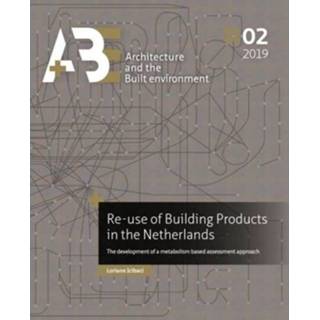 👉 Re Use Of Building Products In The Netherlands A Be Architecture And Built Environment - Loriane Icibaci 9789463661195