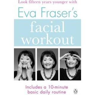 👉 EVA Fraser S Facial Workout Look Fifteen Years Younger With This Easy Daily Routine - 9781405933087