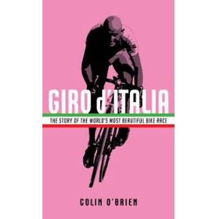 👉 Bike Giro D Italia The Story Of World S Most Beautiful Race - Colin O'Brien 9781781257166