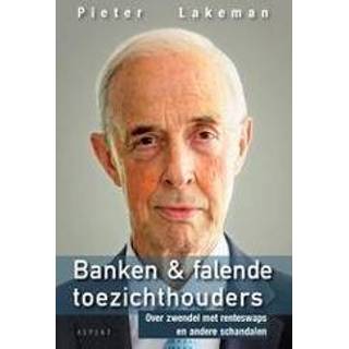 👉 Banken & falende toezichthouders. Over zwendel met renteswaps en andere schandalen, Pieter Lakeman, Paperback 9789463384858