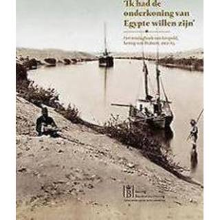 Reisdagboek Ik had de onderkoning van Egypte willen zijn.. het Leopold, hertog Brabant, 1862-63, Defrance, Olivier, Paperback 9789492347091