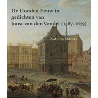 👉 De gouden eeuw in gedichten van Joost van den Vondel (1587-1679) - Boek A.Agnes Sneller (9087043929)