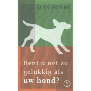 👉 Bent u net zo gelukkig als uw hond?. beproefde methodes om wakker te worden met een zelfde stralende glimlach als uw hond, Alan Cohen, Hardcover